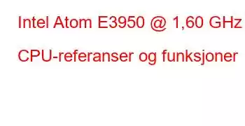 Intel Atom E3950 @ 1,60 GHz CPU-referanser og funksjoner