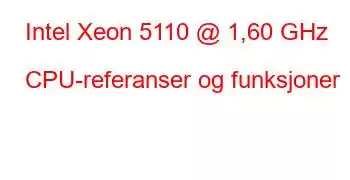 Intel Xeon 5110 @ 1,60 GHz CPU-referanser og funksjoner