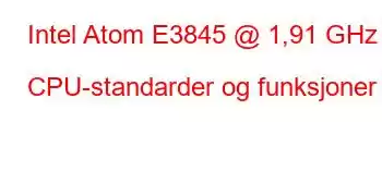 Intel Atom E3845 @ 1,91 GHz CPU-standarder og funksjoner