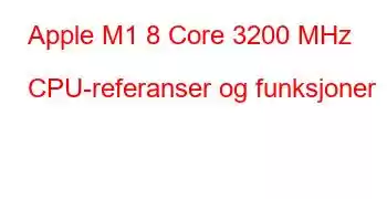 Apple M1 8 Core 3200 MHz CPU-referanser og funksjoner