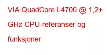 VIA QuadCore L4700 @ 1,2+ GHz CPU-referanser og funksjoner