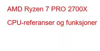 AMD Ryzen 7 PRO 2700X CPU-referanser og funksjoner