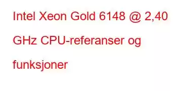 Intel Xeon Gold 6148 @ 2,40 GHz CPU-referanser og funksjoner