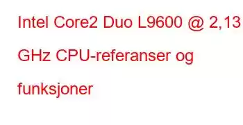 Intel Core2 Duo L9600 @ 2,13 GHz CPU-referanser og funksjoner