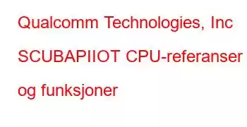 Qualcomm Technologies, Inc SCUBAPIIOT CPU-referanser og funksjoner