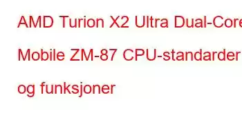 AMD Turion X2 Ultra Dual-Core Mobile ZM-87 CPU-standarder og funksjoner