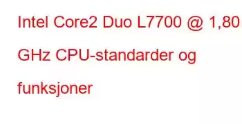 Intel Core2 Duo L7700 @ 1,80 GHz CPU-standarder og funksjoner