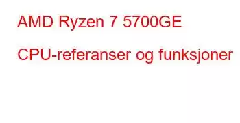 AMD Ryzen 7 5700GE CPU-referanser og funksjoner