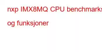 nxp IMX8MQ CPU benchmarks og funksjoner