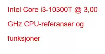 Intel Core i3-10300T @ 3,00 GHz CPU-referanser og funksjoner