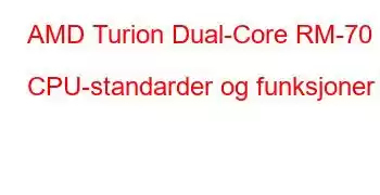 AMD Turion Dual-Core RM-70 CPU-standarder og funksjoner