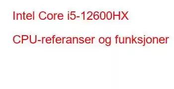 Intel Core i5-12600HX CPU-referanser og funksjoner