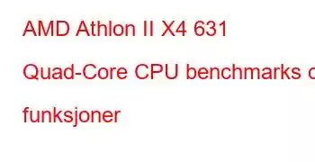 AMD Athlon II X4 631 Quad-Core CPU benchmarks og funksjoner