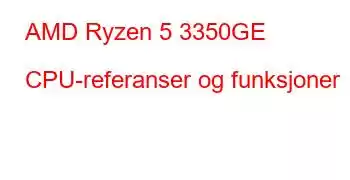 AMD Ryzen 5 3350GE CPU-referanser og funksjoner