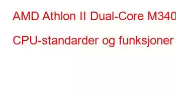 AMD Athlon II Dual-Core M340 CPU-standarder og funksjoner