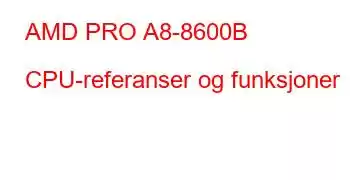 AMD PRO A8-8600B CPU-referanser og funksjoner