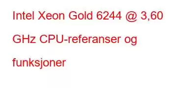 Intel Xeon Gold 6244 @ 3,60 GHz CPU-referanser og funksjoner