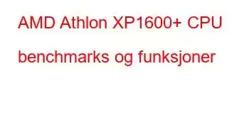 AMD Athlon XP1600+ CPU benchmarks og funksjoner