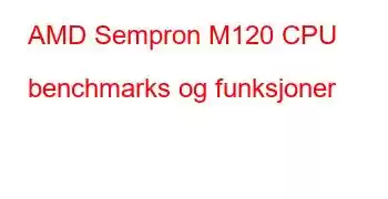AMD Sempron M120 CPU benchmarks og funksjoner