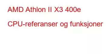 AMD Athlon II X3 400e CPU-referanser og funksjoner