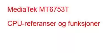 MediaTek MT6753T CPU-referanser og funksjoner