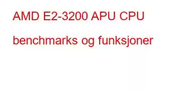 AMD E2-3200 APU CPU benchmarks og funksjoner