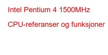 Intel Pentium 4 1500MHz CPU-referanser og funksjoner