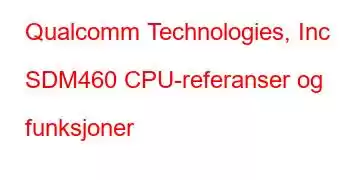 Qualcomm Technologies, Inc SDM460 CPU-referanser og funksjoner