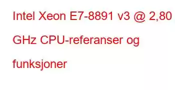 Intel Xeon E7-8891 v3 @ 2,80 GHz CPU-referanser og funksjoner