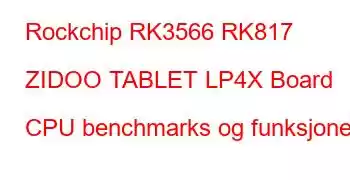 Rockchip RK3566 RK817 ZIDOO TABLET LP4X Board CPU benchmarks og funksjoner