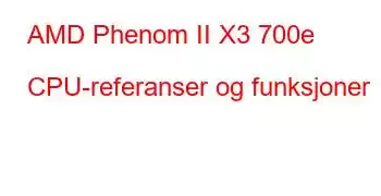 AMD Phenom II X3 700e CPU-referanser og funksjoner