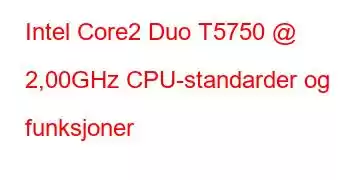 Intel Core2 Duo T5750 @ 2,00GHz CPU-standarder og funksjoner