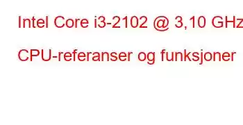 Intel Core i3-2102 @ 3,10 GHz CPU-referanser og funksjoner