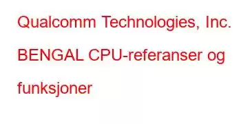 Qualcomm Technologies, Inc. BENGAL CPU-referanser og funksjoner