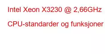 Intel Xeon X3230 @ 2,66GHz CPU-standarder og funksjoner