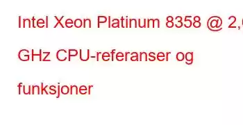 Intel Xeon Platinum 8358 @ 2,60 GHz CPU-referanser og funksjoner