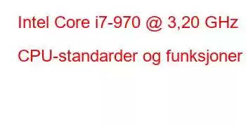 Intel Core i7-970 @ 3,20 GHz CPU-standarder og funksjoner