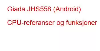 Giada JHS558 (Android) CPU-referanser og funksjoner