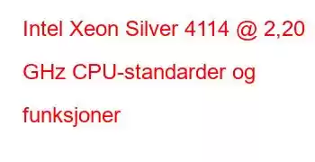 Intel Xeon Silver 4114 @ 2,20 GHz CPU-standarder og funksjoner