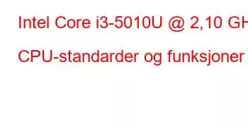 Intel Core i3-5010U @ 2,10 GHz CPU-standarder og funksjoner