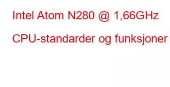 Intel Atom N280 @ 1,66GHz CPU-standarder og funksjoner