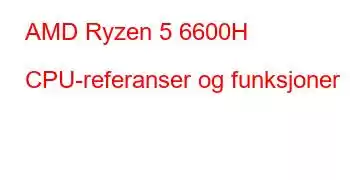 AMD Ryzen 5 6600H CPU-referanser og funksjoner