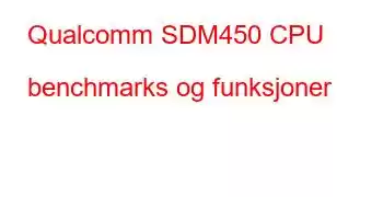 Qualcomm SDM450 CPU benchmarks og funksjoner