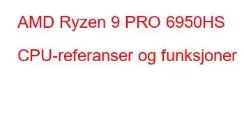 AMD Ryzen 9 PRO 6950HS CPU-referanser og funksjoner