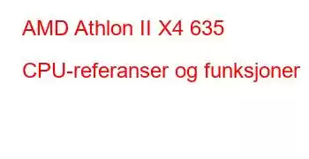 AMD Athlon II X4 635 CPU-referanser og funksjoner