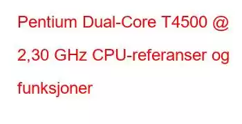 Pentium Dual-Core T4500 @ 2,30 GHz CPU-referanser og funksjoner