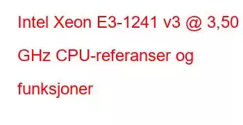 Intel Xeon E3-1241 v3 @ 3,50 GHz CPU-referanser og funksjoner