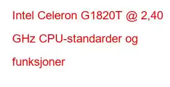 Intel Celeron G1820T @ 2,40 GHz CPU-standarder og funksjoner