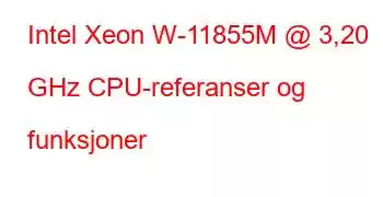 Intel Xeon W-11855M @ 3,20 GHz CPU-referanser og funksjoner