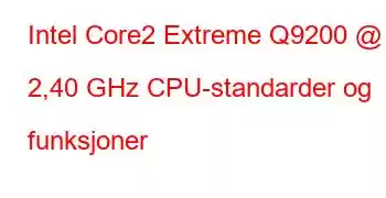 Intel Core2 Extreme Q9200 @ 2,40 GHz CPU-standarder og funksjoner